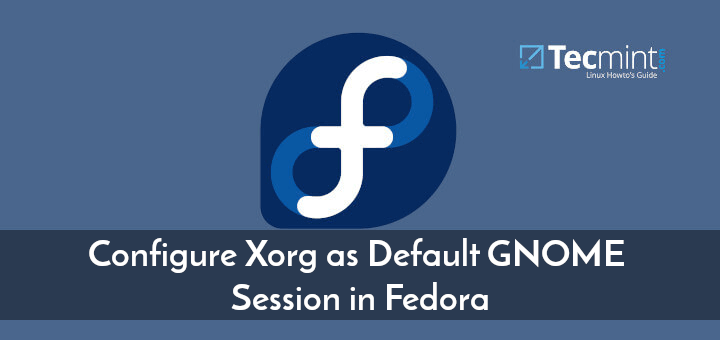 So konfigurieren Sie Xorg als Standard-GNOME-Sitzung in Fedora