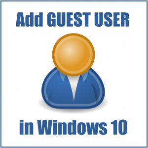 Wie füge ich einen neuen Gastbenutzer in Windows 10 hinzu?
