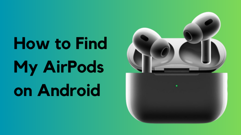 So finden Sie meine AirPods auf Android: 3 einfache Möglichkeiten [2024]